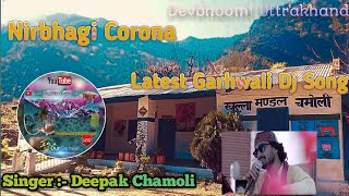 Nirbhagi Corona ( निर्भगी कोरोना ) - Deepak Chamoli | Latest Garhwali | Kumauni Song Whatsapp Status