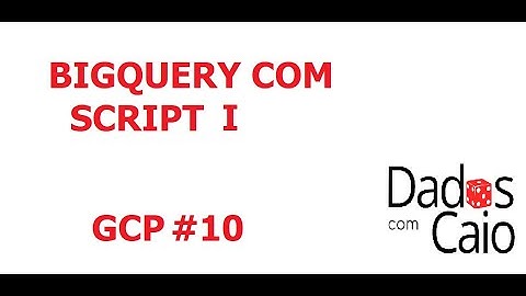 BigQuery com Script I - GCP #10