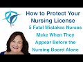 5 fatal mistakes nurses make when they appear before the nursing board alone