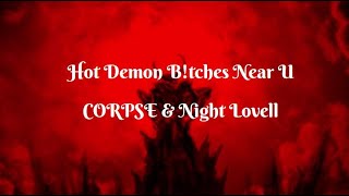 CORPSE & Night Lovell - Hot Demon B!tches Near u (Lyrics)