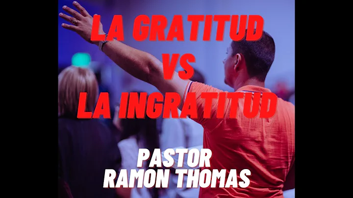 La gratiud vs La ingraitud Pastor Ramon Thomas Mie...