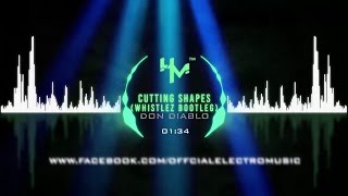 Don Diablo - Cutting Shapes (Whistlez Bootleg)