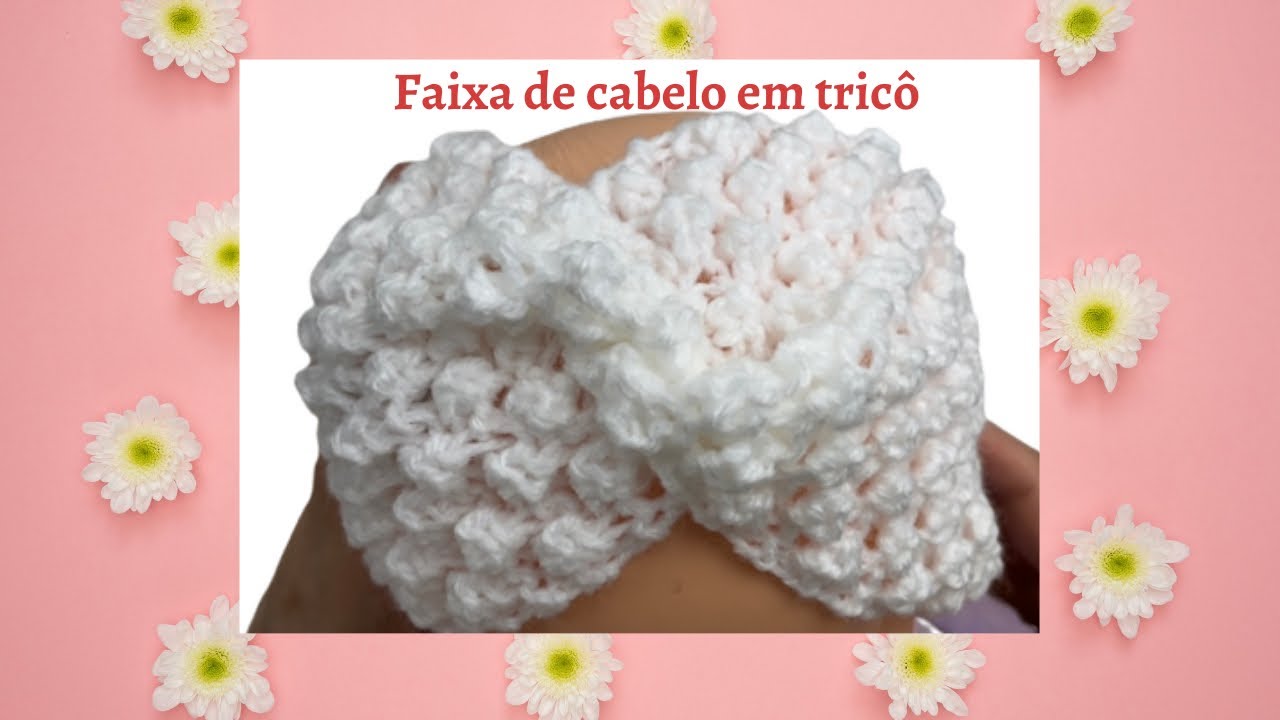 FAIXA DE CABELO EM TRICÔ FÁCIL, LINDA E RÁPIDA - PARA TODOS OS TAMANHO - PONTO PIPOCA