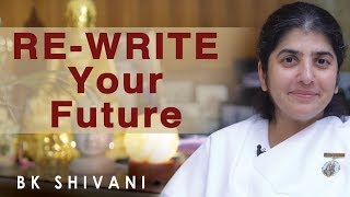 RE-WRITE Your Future: Part 2: BK Shivani (English)