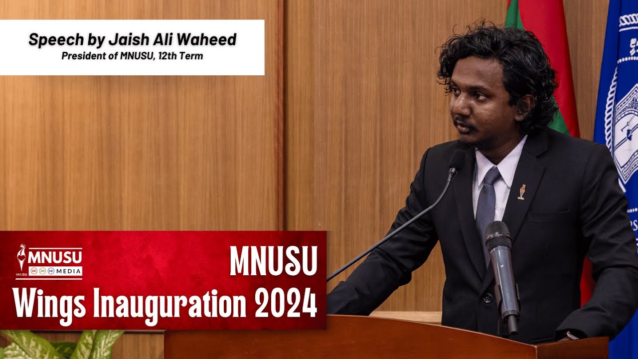 Speech by Jaish Ali Waheed, President of MNUSU, 12th Term | MNUSU Wings ...