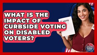 What Is The Impact Of Curbside Voting On Disabled Voters? - First Time Voter Expert
