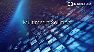 Store and Deliver Rich Content Alibaba Cloud Multimedia Solution