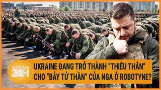 Toàn cảnh thế giới: Ukraine đang trở thành “thiêu thân” cho “bẫy tử thần” của Nga ở Robotyne?