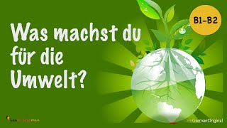 Was machst du für die Umwelt? | What do you do for the environment? | Learn German| Sprechen | B1-B2