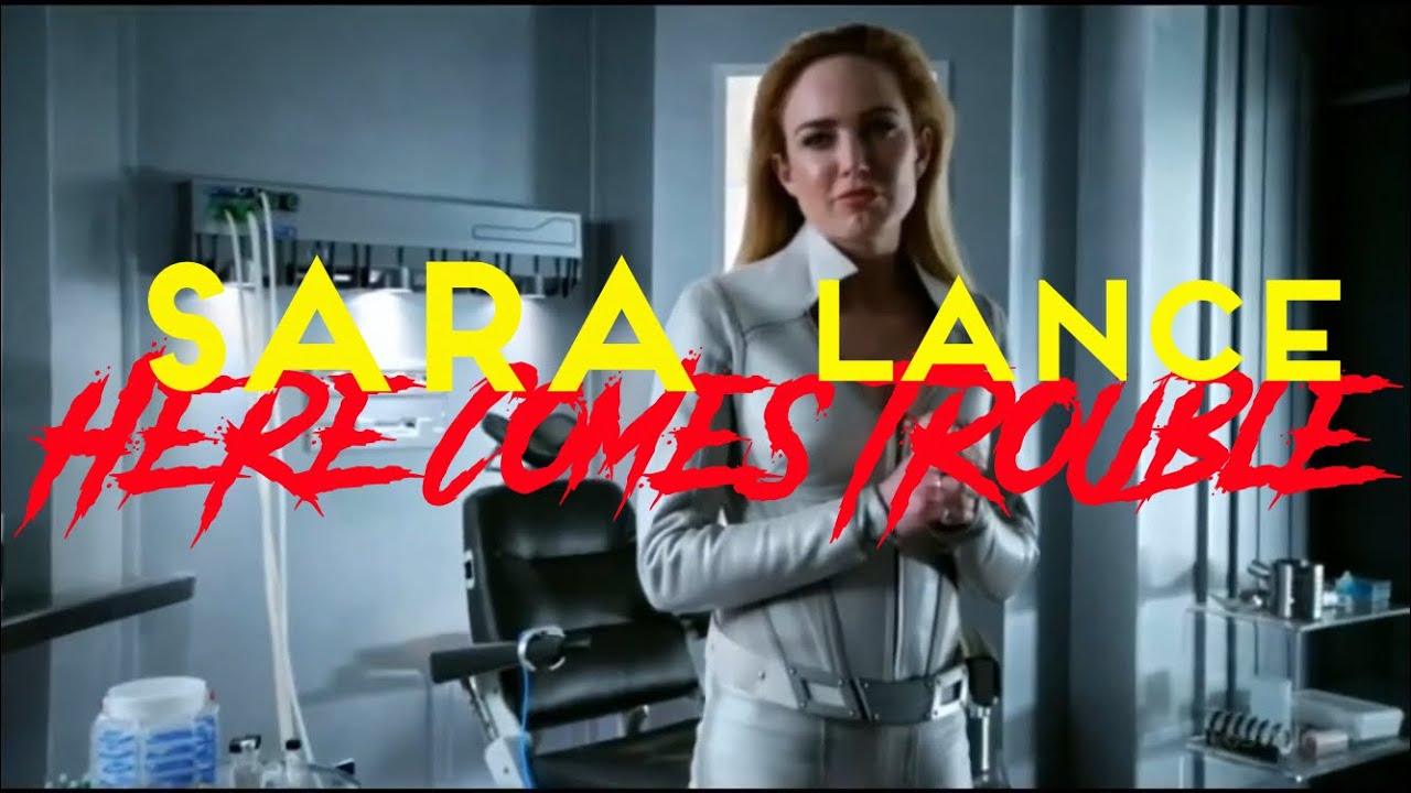 Sara Lance | Here Comes Trouble
