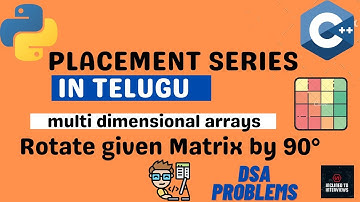 Rotate Matrix By 90 Degrees in C++/Python |Placement Series Telugu|2-D Arrays-06|Dsa Series Telugu