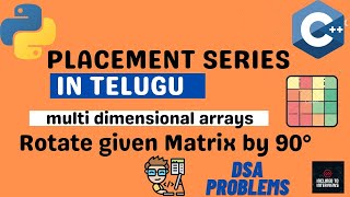 Rotate Matrix By 90 Degrees in C++/Python |Placement Series Telugu|2-D Arrays-06|Dsa Series Telugu