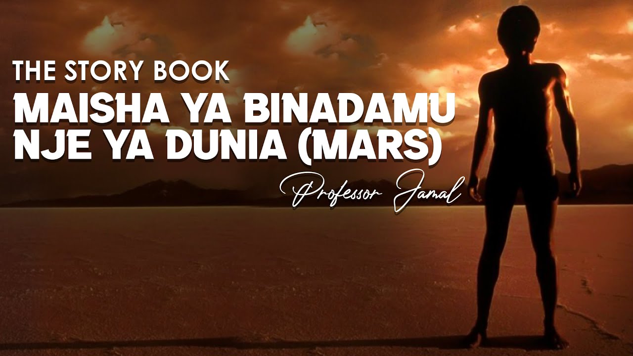 MPANGO WA BINADAMU KUIHAMA DUNIA NA KWENDA KUISHI SAYARI YA MARS The Story Book