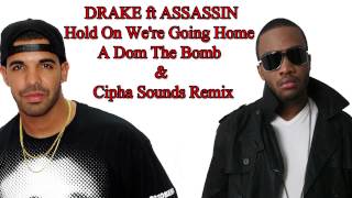 Drake ft Assassin - Hold On We're Going Home DEC 2013 (Dom The Bomb & Cipha Sounds Remix)