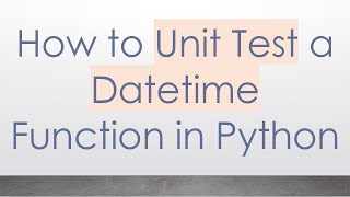 Celebrity How to Unit Test a Datetime Function in Python Wealth