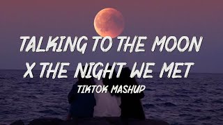 Talking to The Moon x The Night We Met (TikTok mashup)