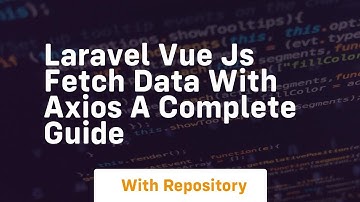 laravel vue js fetch data with axios a complete guide