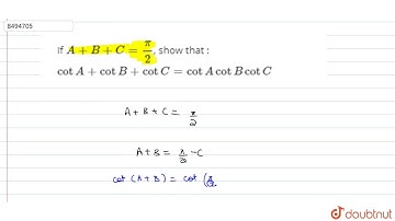 If `A+B+C=pi/2`, show that : `cotA+cotB+cotC=cotA cotB cotC`