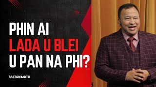 Phin ai lada U Blei U pan na phi? | Pastor Bantei Potternettv 2024