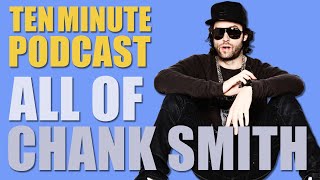 All of Chank Smith - Ten Minute Podcast | Chris D'Elia, Bryan Callen and Will Sasso