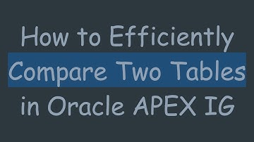 How to Efficiently Compare Two Tables in Oracle APEX IG