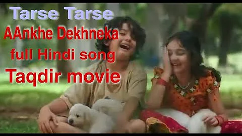 Tarse Tarse AAnkhe Dekhneko # full hindi song # Taqdir movie song