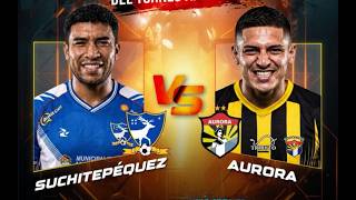 EN VIVO: Suchitepéquez vs Aurora