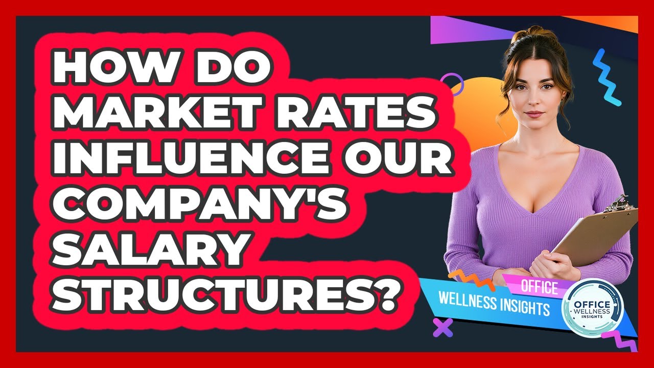 How Do Market Rates Influence Our Company's Salary Structures? - Office Wellness Insights