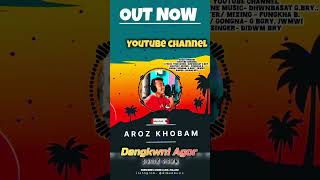 Dengkhwni Agor - Full Song In | @Aroz_Khobam Click On