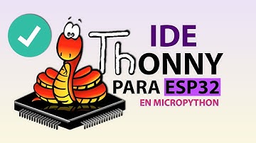 🤓🐍 Configura THONNY IDE para programar la ESP32 con MicroPython - Bien Explicado - V14