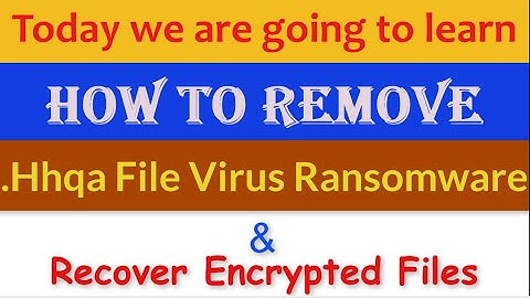 Hhqa File Virus [.Hhqa Ransomware] Removal and Decrypt .Hhqa Files