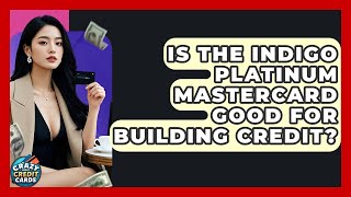 Is The Indigo Platinum Mastercard Good For Building Credit? - Crazy About Credit Cards