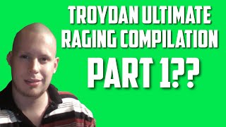 Troydan Ultimate Rage Compilation