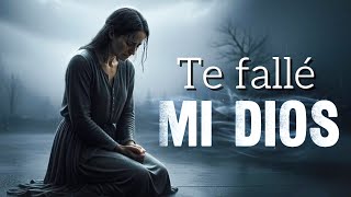 Te Fallé Mi Dios Escucha Este Hermoso Canto De Arrepentimiento Te Hará Llorar