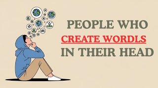 The Psychology Of People Who Create Entire Worlds In Their Head