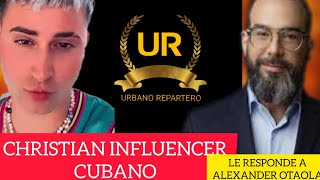 CHRISTIAN INFLUENCER LE RESPONDE ALEXANDER OTAOLA MUY FUERTE