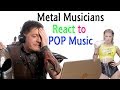 Metal Musicians React to POP Music