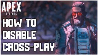 How to Disable Crossplay on Apex Legends (Quick & Easy)