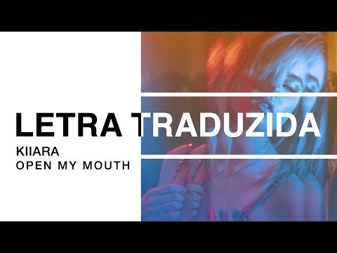 Kiiara - Open My Mouth (Letra Traduzida)