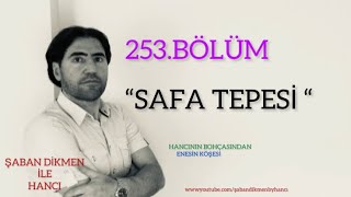 HANCI 253.BÖLÜM (SAFA TEPESİ)