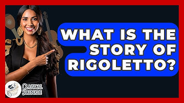 What Is The Story Of Rigoletto? - Classical Serenade