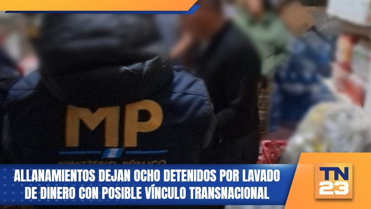 Allanamientos dejan ocho detenidos por lavado de dinero con posible vínculo transnacional