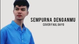 Lirik lagu 'SEMPURNA DENGANMU' cover Faul Gayo