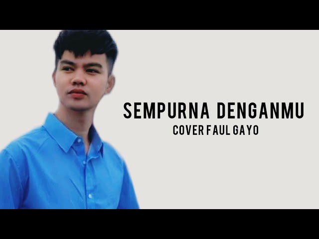 Lirik lagu SEMPURNA DENGANMU cover Faul Gayo class=