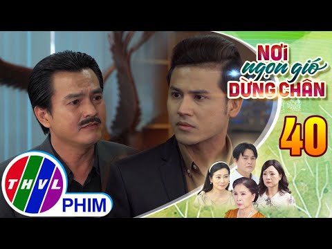 Video NƠI NGỌN GIÓ DỪNG CHÂN - Tập 40[2]: Thiên kiên quyết... - youtube