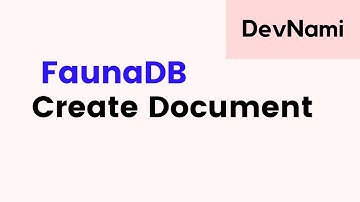 FaunaDB - How to Create Document in FaunaDB Database in Dashboard
