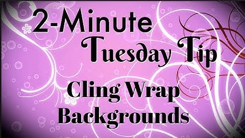 Cling Wrap Backgrounds | 2-Minute Tuesday Tip