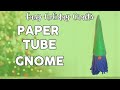 Easy Holiday Crafts for Kids: Paper Tube Gnome
