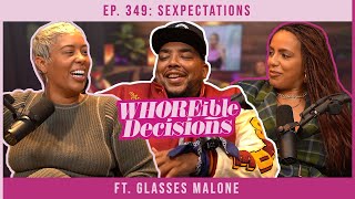 Ep. 349: Sexpectations ft. Glasses Malone | Whoreible Decisions w/ Mandii B & Weezy