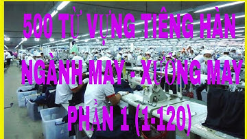 500 TỪ VỰNG TIẾNG HÀN NGÀNH MAY- XƯỞNG MAY CẦN BIẾT 필수  봉제용